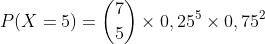 P(X=5)=\binom{7}{5}\times 0,25^{5}\times 0,75^{2}